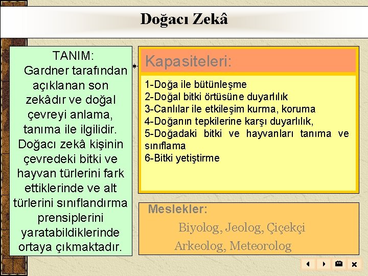 Doğacı Zekâ TANIM: Gardner tarafından açıklanan son zekâdır ve doğal çevreyi anlama, tanıma ile