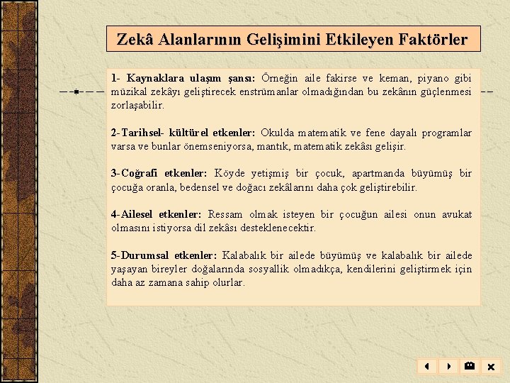 Zekâ Alanlarının Gelişimini Etkileyen Faktörler 1 - Kaynaklara ulaşım şansı: Örneğin aile fakirse Zekâ Alanlarının Gelişimini Etkileyen Faktörler 1 - Kaynaklara ulaşım şansı: Örneğin aile fakirse