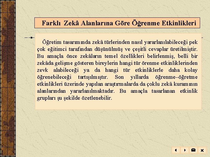 Farklı Zekâ Alanlarına Göre Öğrenme Etkinlikleri Öğretim tasarımında zekâ türlerinden nasıl yararlanılabileceği pek Farklı Zekâ Alanlarına Göre Öğrenme Etkinlikleri Öğretim tasarımında zekâ türlerinden nasıl yararlanılabileceği pek