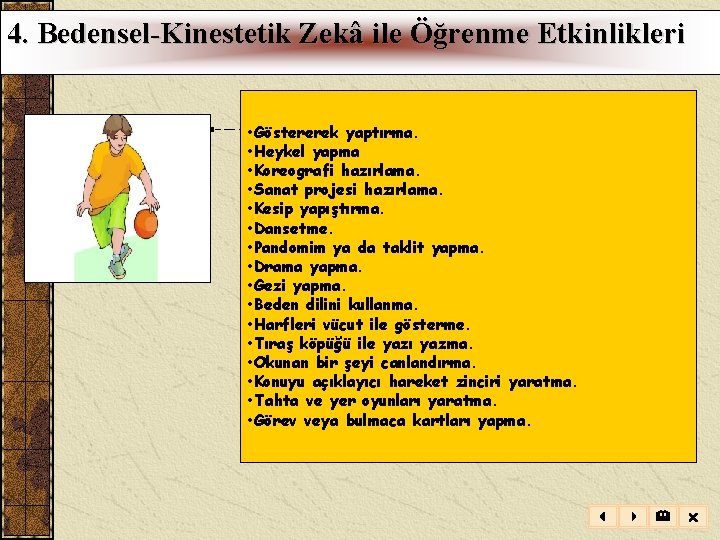 4. Bedensel-Kinestetik Zekâ ile Öğrenme Etkinlikleri • Göstererek yaptırma. • Heykel yapma • Koreografi