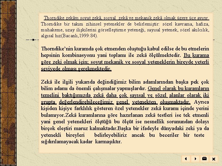  Thorndike zekâyı soyut zekâ, sosyal zekâ ve mekanik zekâ olmak üzere üçe ayırır.