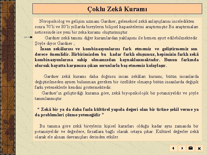 Çoklu Zekâ Kuramı Nöropsikolog ve gelişim uzmanı Gardner, geleneksel zekâ anlayışlarını inceledikten sonra 70’li Çoklu Zekâ Kuramı Nöropsikolog ve gelişim uzmanı Gardner, geleneksel zekâ anlayışlarını inceledikten sonra 70’li