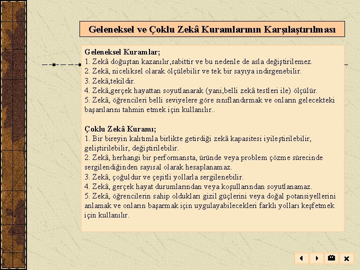 Geleneksel ve Çoklu Zekâ Kuramlarının Karşılaştırılması Geleneksel Kuramlar; 1. Zekâ doğuştan kazanılır, sabittir ve