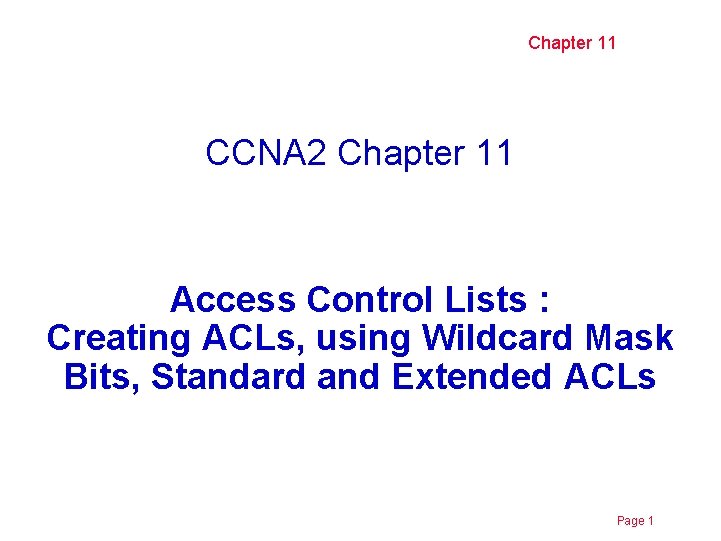 Chapter 11 CCNA 2 Chapter 11 Access Control Lists : Creating ACLs, using Wildcard