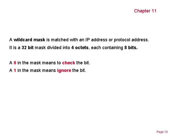 Chapter 11 A wildcard mask is matched with an IP address or protocol address.