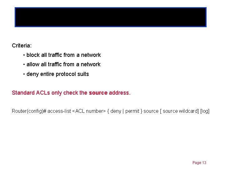 Standard ACLs Chapter 11 Criteria: • block all traffic from a network • allow