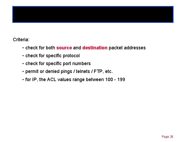 Extended ACLs Chapter 11 Criteria: • check for both source and destination packet addresses