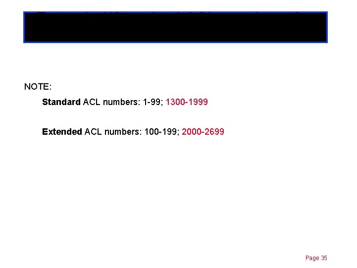 Extended/Standard ACL numbers Chapterfor 11 IP NOTE: Standard ACL numbers: 1 -99; 1300 -1999