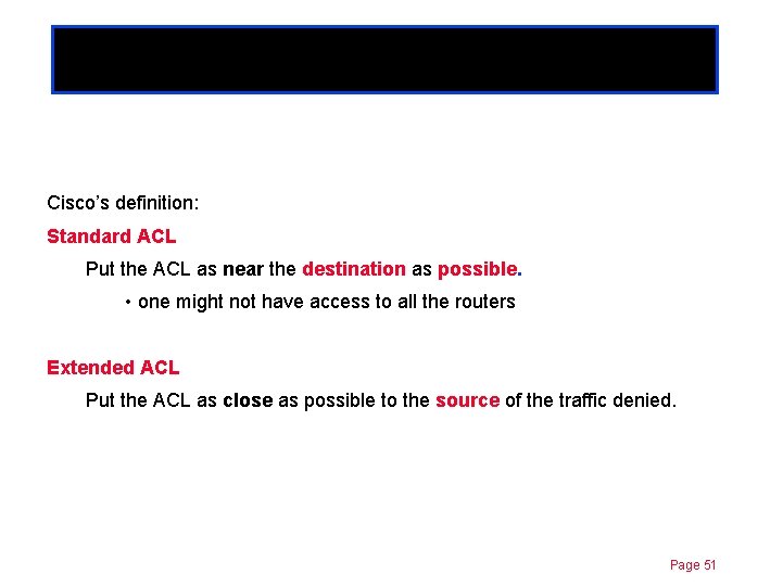 Where to place ACLs? Chapter 11 Cisco’s definition: Standard ACL Put the ACL as