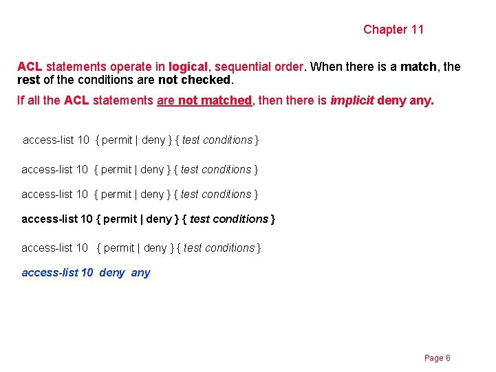 Chapter 11 ACL statements operate in logical, sequential order. When there is a match,