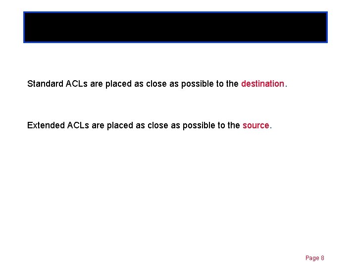 Where to place ACLs Chapter 11 Standard ACLs are placed as close as possible