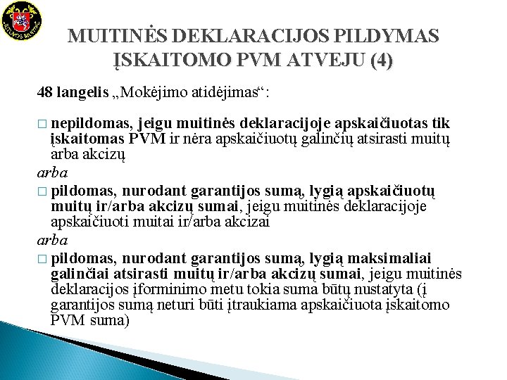 MUITINĖS DEKLARACIJOS PILDYMAS ĮSKAITOMO PVM ATVEJU (4) 48 langelis „Mokėjimo atidėjimas“: � nepildomas, jeigu