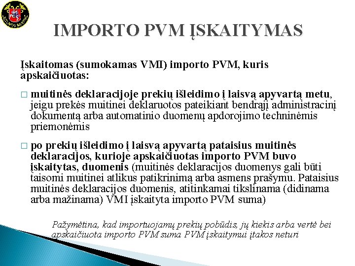 IMPORTO PVM ĮSKAITYMAS Įskaitomas (sumokamas VMI) importo PVM, kuris apskaičiuotas: � muitinės deklaracijoje prekių IMPORTO PVM ĮSKAITYMAS Įskaitomas (sumokamas VMI) importo PVM, kuris apskaičiuotas: � muitinės deklaracijoje prekių