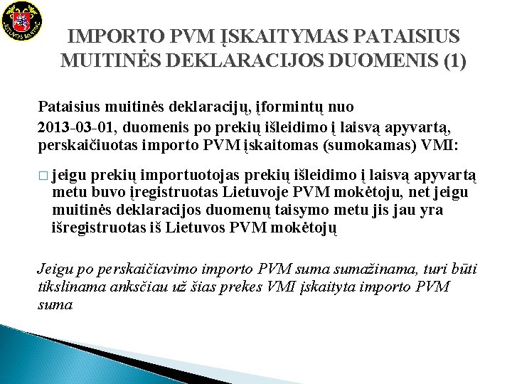 IMPORTO PVM ĮSKAITYMAS PATAISIUS MUITINĖS DEKLARACIJOS DUOMENIS (1) Pataisius muitinės deklaracijų, įformintų nuo 2013