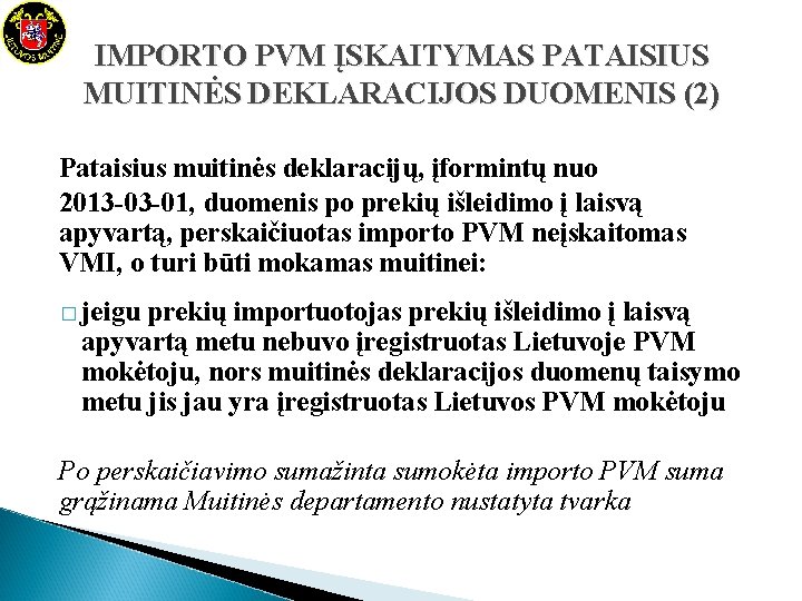 IMPORTO PVM ĮSKAITYMAS PATAISIUS MUITINĖS DEKLARACIJOS DUOMENIS (2) Pataisius muitinės deklaracijų, įformintų nuo 2013