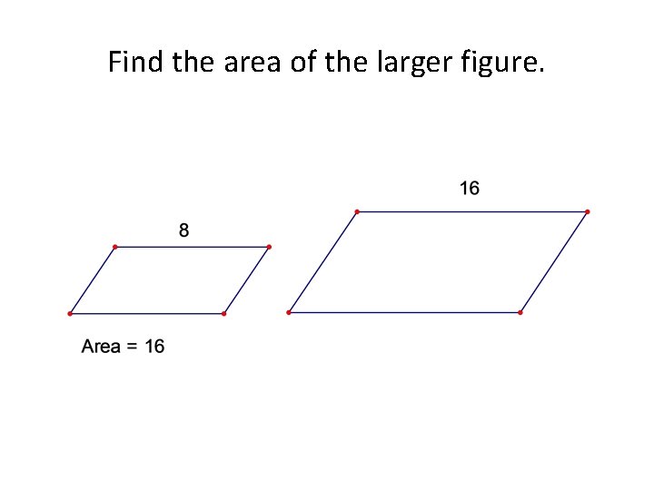 Find the area of the larger figure. 