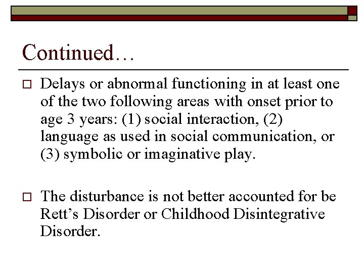 Continued… o Delays or abnormal functioning in at least one of the two following