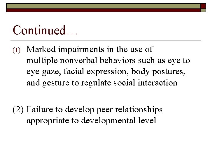 Continued… (1) Marked impairments in the use of multiple nonverbal behaviors such as eye