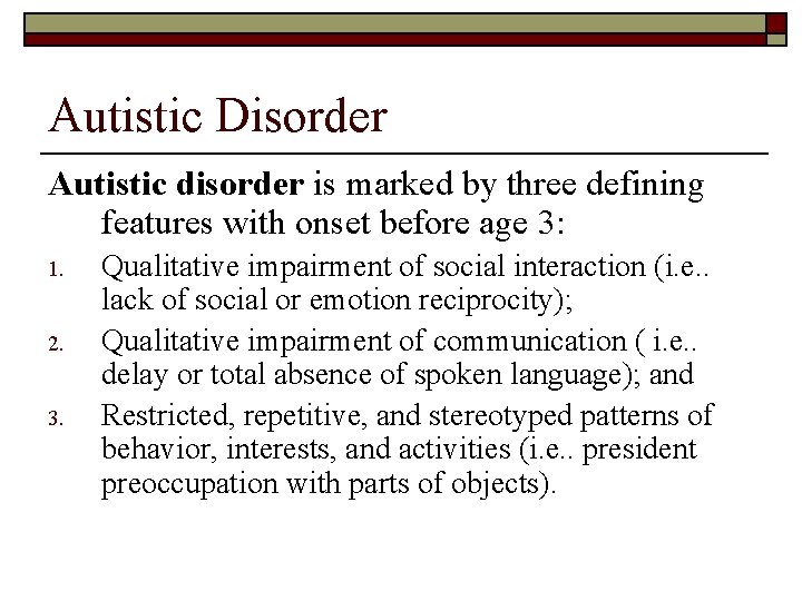 Autistic Disorder Autistic disorder is marked by three defining features with onset before age