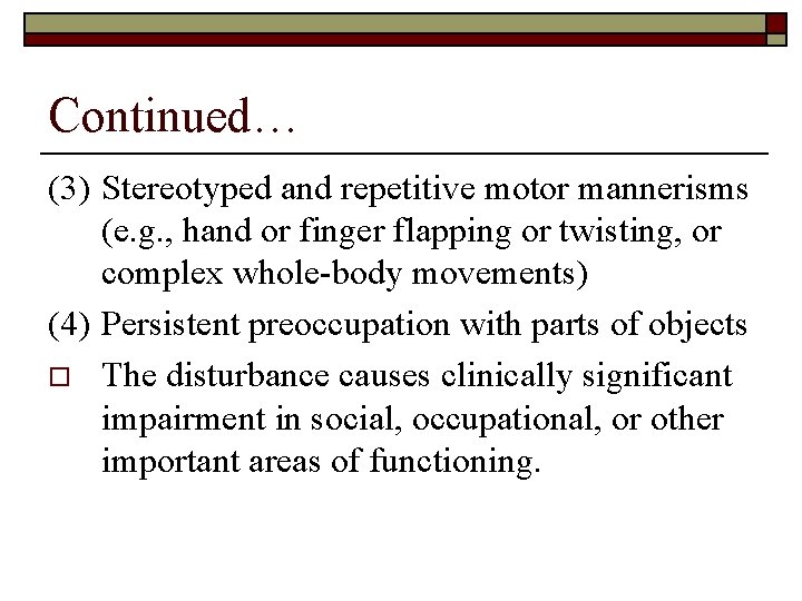 Continued… (3) Stereotyped and repetitive motor mannerisms (e. g. , hand or finger flapping