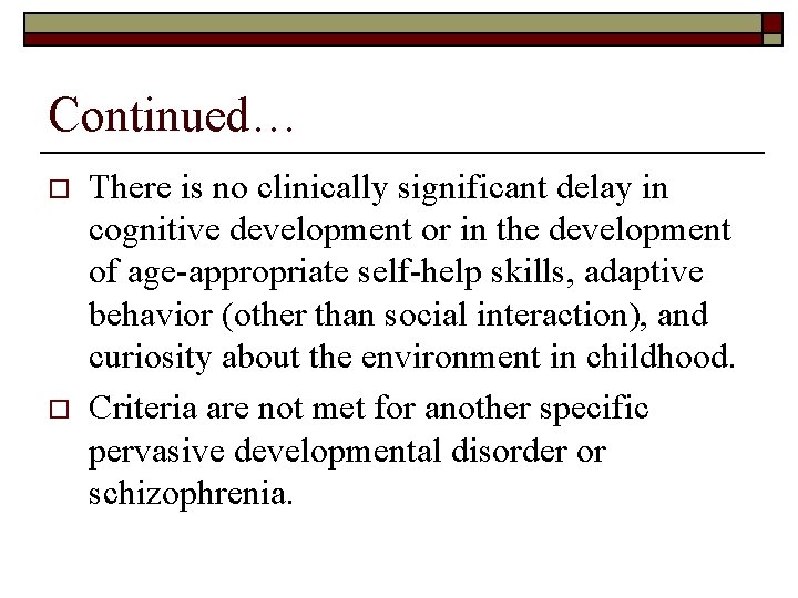 Continued… o o There is no clinically significant delay in cognitive development or in