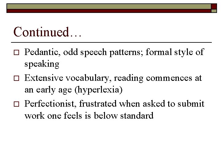 Continued… o o o Pedantic, odd speech patterns; formal style of speaking Extensive vocabulary,