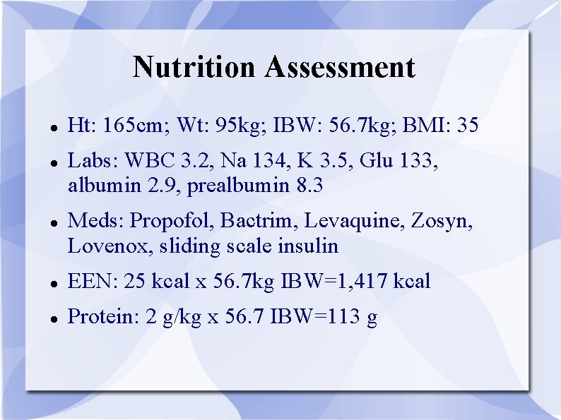 Nutrition Assessment Ht: 165 cm; Wt: 95 kg; IBW: 56. 7 kg; BMI: 35