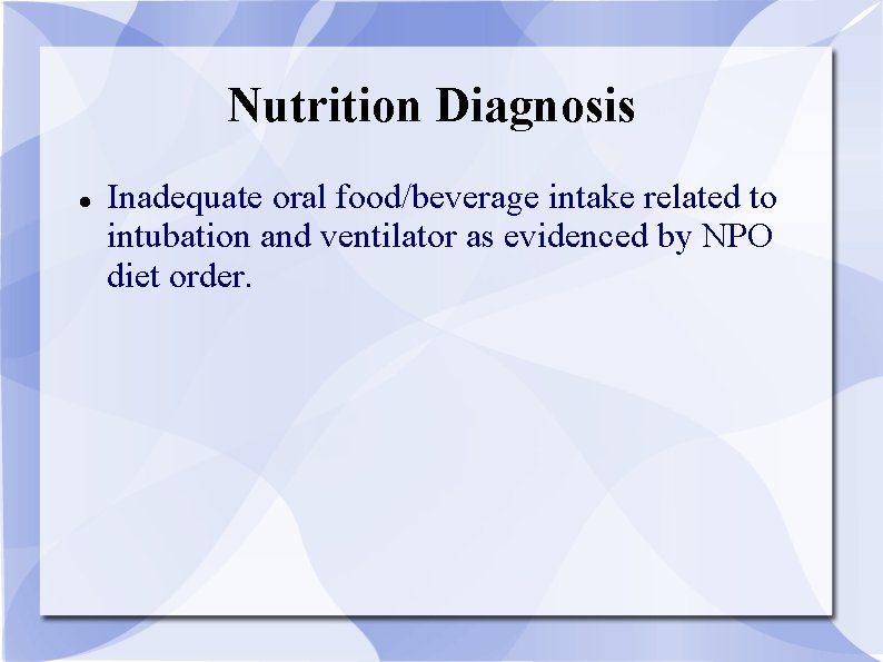 Nutrition Diagnosis Inadequate oral food/beverage intake related to intubation and ventilator as evidenced by
