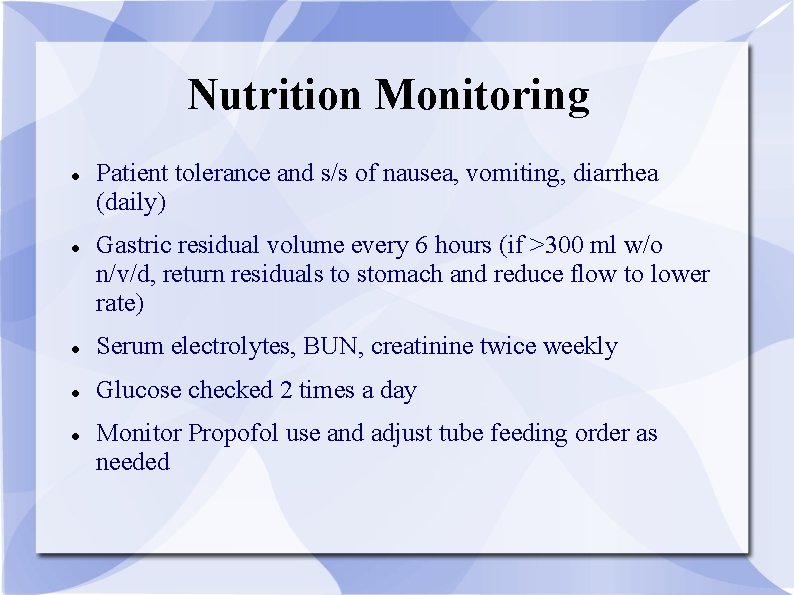 Nutrition Monitoring Patient tolerance and s/s of nausea, vomiting, diarrhea (daily) Gastric residual volume