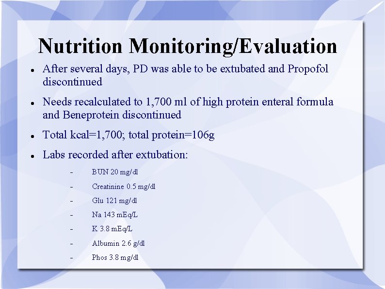 Nutrition Monitoring/Evaluation After several days, PD was able to be extubated and Propofol discontinued