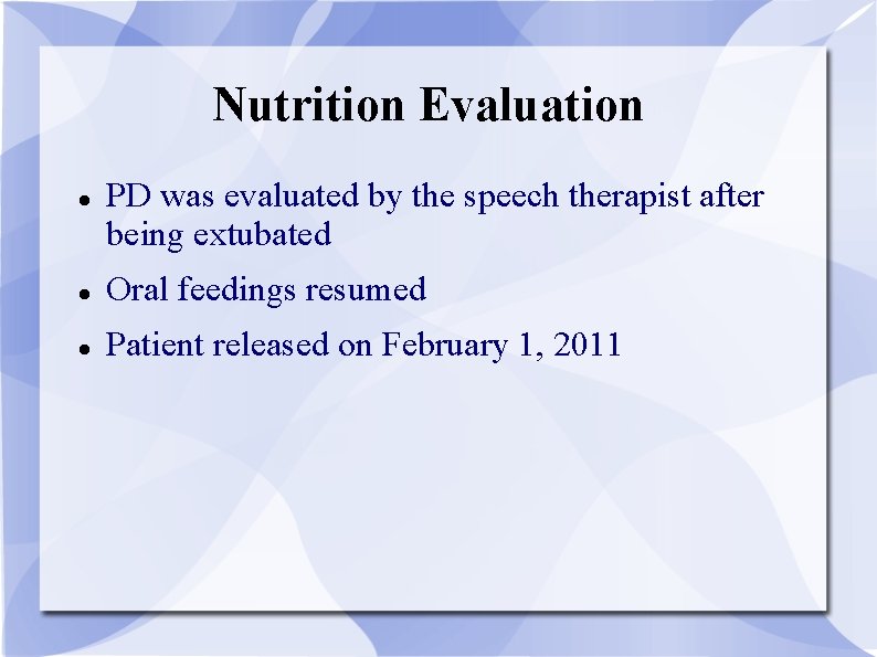 Nutrition Evaluation PD was evaluated by the speech therapist after being extubated Oral feedings