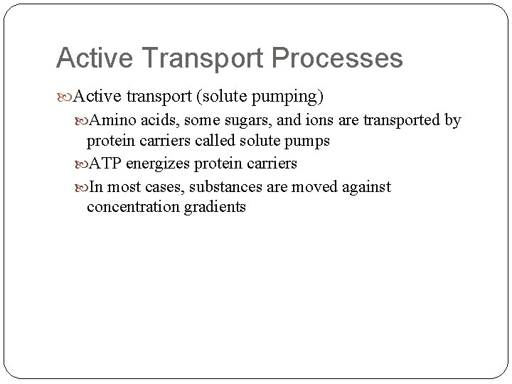 Active Transport Processes Active transport (solute pumping) Amino acids, some sugars, and ions are