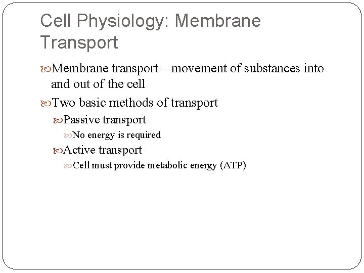Cell Physiology: Membrane Transport Membrane transport—movement of substances into and out of the cell