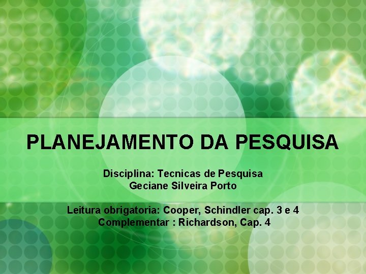 PLANEJAMENTO DA PESQUISA Disciplina: Tecnicas de Pesquisa Geciane Silveira Porto Leitura obrigatoria: Cooper, Schindler