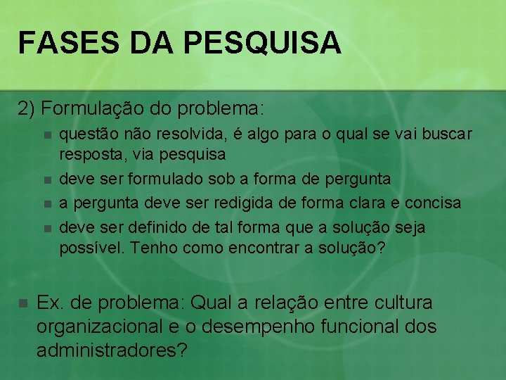 FASES DA PESQUISA 2) Formulação do problema: n n n questão não resolvida, é