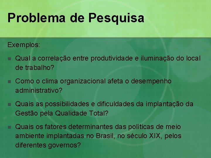Problema de Pesquisa Exemplos: n Qual a correlação entre produtividade e iluminação do local