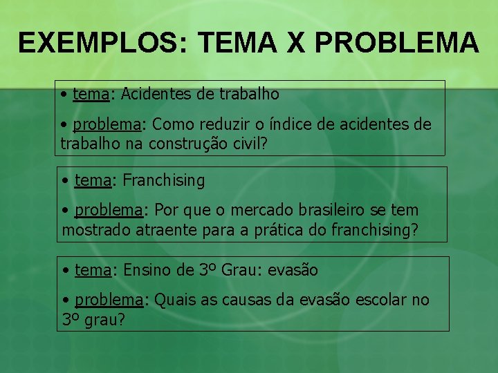 EXEMPLOS: TEMA X PROBLEMA • tema: Acidentes de trabalho • problema: Como reduzir o