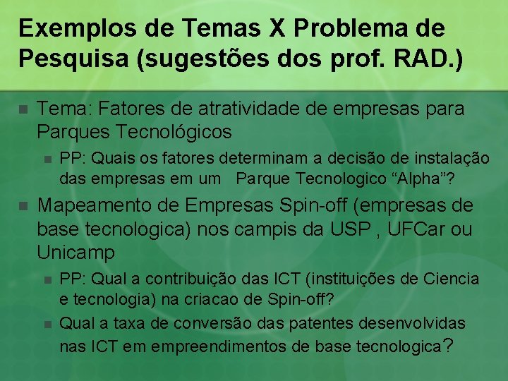 Exemplos de Temas X Problema de Pesquisa (sugestões dos prof. RAD. ) n Tema: