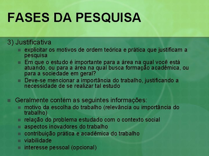 FASES DA PESQUISA 3) Justificativa n n explicitar os motivos de ordem teórica e