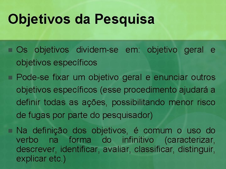 Objetivos da Pesquisa n Os objetivos dividem-se em: objetivo geral e objetivos específicos n