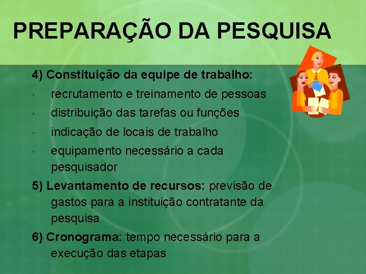 PREPARAÇÃO DA PESQUISA 4) Constituição da equipe de trabalho: • recrutamento e treinamento de