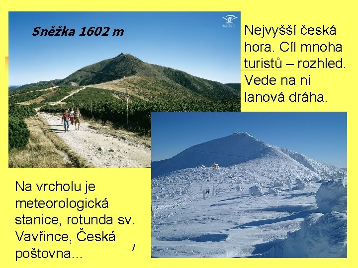 Sněžka 1602 m Na vrcholu je meteorologická stanice, rotunda sv. Vavřince, Česká / poštovna…