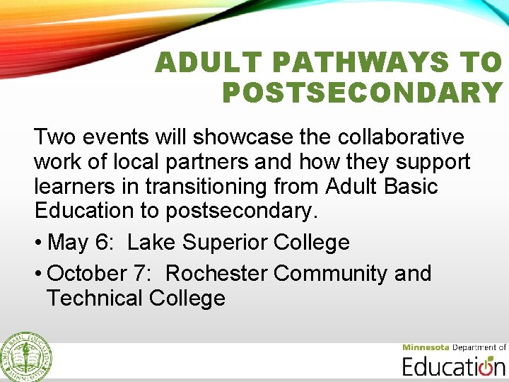 ADULT PATHWAYS TO POSTSECONDARY Two events will showcase the collaborative work of local partners