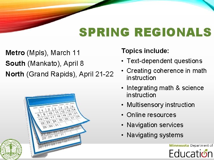 SPRING REGIONALS Metro (Mpls), March 11 South (Mankato), April 8 North (Grand Rapids), April