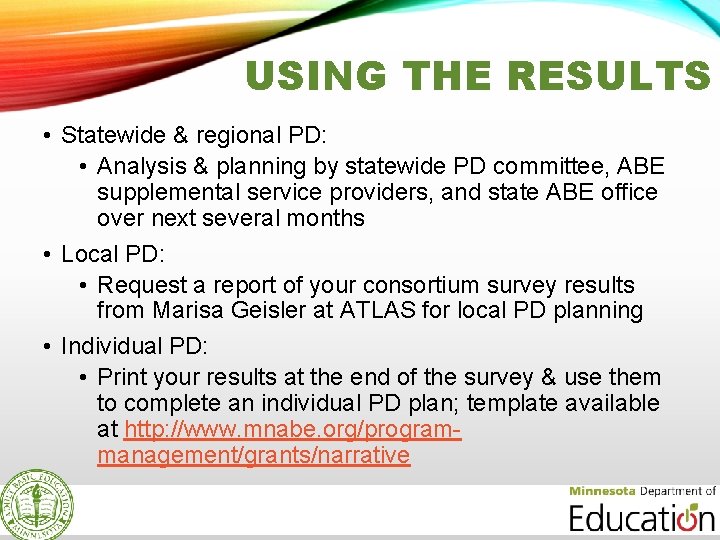 USING THE RESULTS • Statewide & regional PD: • Analysis & planning by statewide