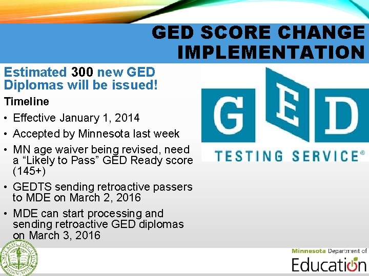 GED SCORE CHANGE IMPLEMENTATION Estimated 300 new GED Diplomas will be issued! Timeline •