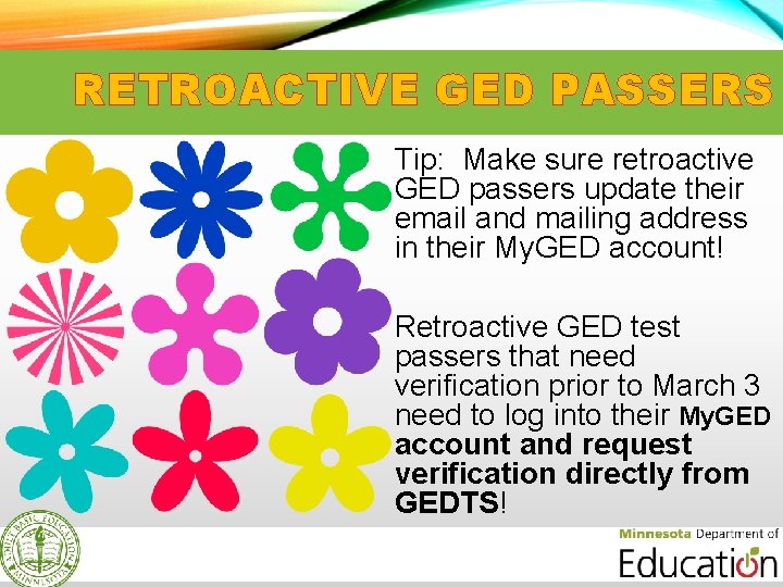 RETROACTIVE GED PASSERS Tip: Make sure retroactive GED passers update their email and mailing