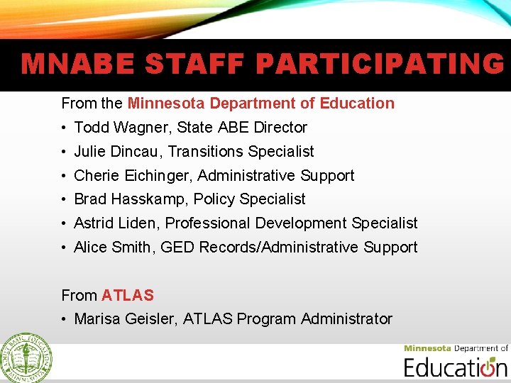 MNABE STAFF PARTICIPATING From the Minnesota Department of Education • Todd Wagner, State ABE