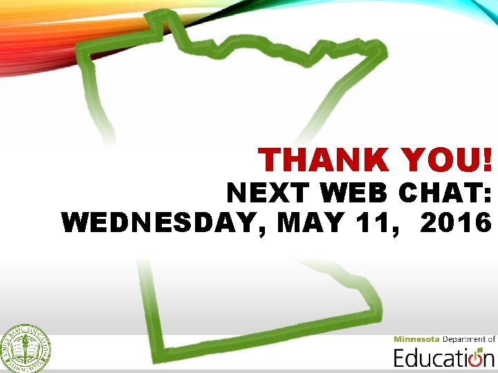 THANK YOU! NEXT WEB CHAT: WEDNESDAY, MAY 11, 2016 