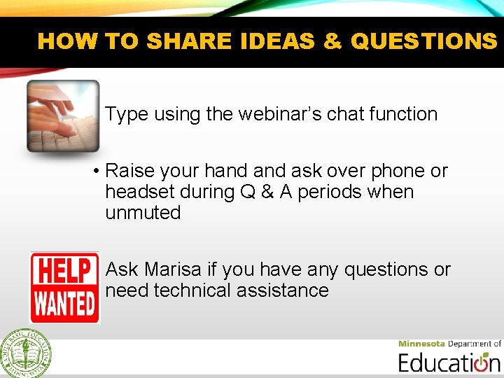HOW TO SHARE IDEAS & QUESTIONS • Type using the webinar’s chat function •